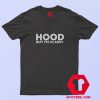 Hood But Im Classy Unisex T Shirt