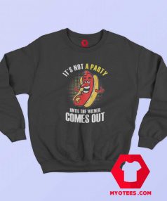 It’s Not A Party Until The Wieners Unisex Sweatshirt