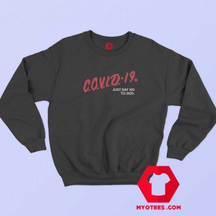 Just Say No To 2020 Covid19 Graphic Sweatshirt