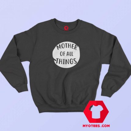 Mother Of All Things Unisex Sweatshirt