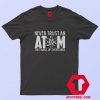 Never Trust An Atom They Make Up Everything T Shirt