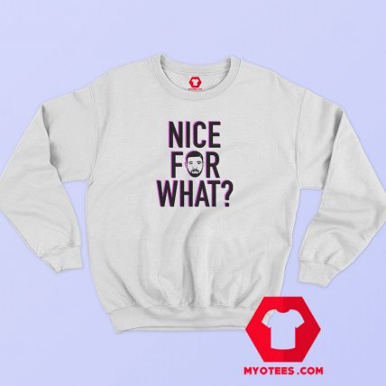 Nice For What Drake Graphic Sweatshirt