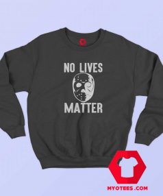 No Lives Matter Jason Hockey Mask Sweatshirt