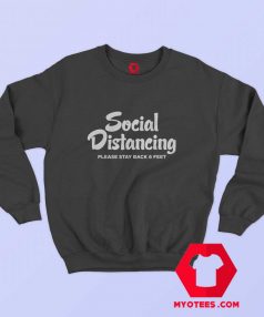 Social Distancing Please Stay Back 6 Feet Sweatshirt