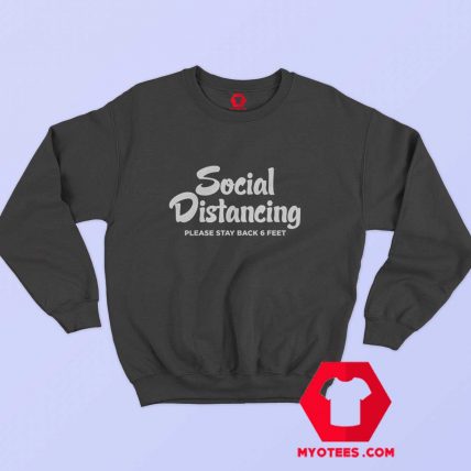 Social Distancing Please Stay Back 6 Feet Sweatshirt