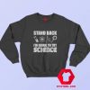 Stand Back I’m Going To Try Science Unisex Sweatshirt