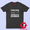 Stand Back I’m Going To Try Science Unisex T Shirt