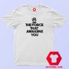 The Force That Awakens You Graphic T Shirt