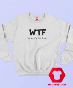 Where’s The Food WTF Unisex Sweatshirt