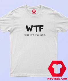 Where’s The Food WTF Unisex T Shirt