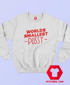 Worlds Smallest Pussy Graphic Sweatshirt