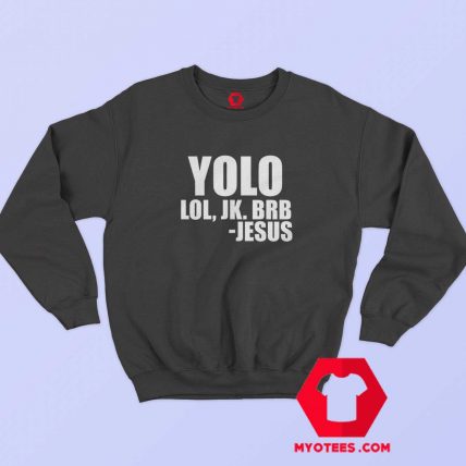 Yolo LOL JK BRB Jesus Unisex Sweatshirt