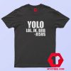 Yolo LOL JK BRB Jesus Unisex T Shirt