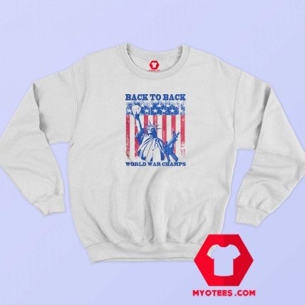 Americas Back To Back World War Champs Sweatshirt