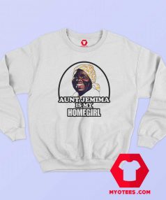 Aunt Jemima is My Home Girl Unisex Sweatshirt
