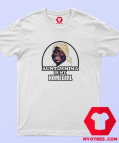 Aunt Jemima is My Home Girl Unisex T shirt