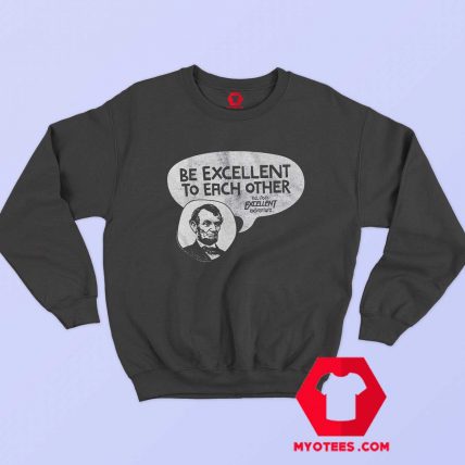 Be Excellent Bill and Ted Unisex Sweatshirt