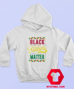 Black Fathers Matter Happy Father’s Day Hoodie