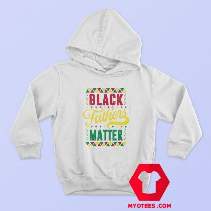 Black Fathers Matter Happy Father’s Day Hoodie