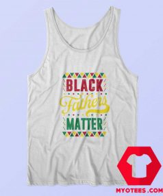 Black Fathers Matter Happy Father’s Day Tank Top