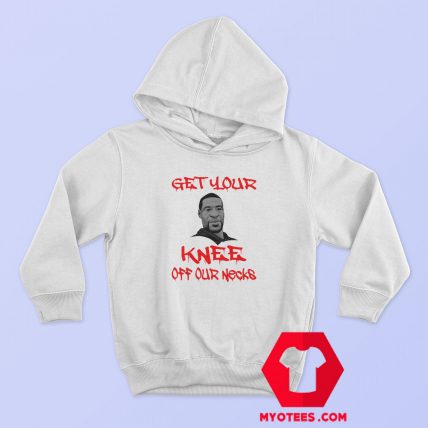 George Floyd Get Your Knee Off Our Necks Hoodie