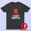 George Floyd I Cant Breathe Unisex T Shirt