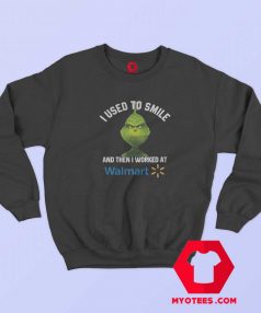 Grinch I used to Smile Walmart Sweatshirt