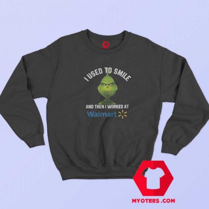 Grinch I used to Smile Walmart Sweatshirt