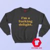 Im A Fucking Delight Funny Quote Unisex Sweatshirt