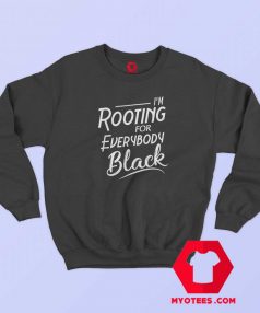 Im Rooting For Everybody Black Unisex Sweatshirt