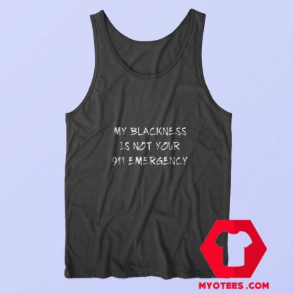 My Blackness Is Not Your 911 Emergency Tank Top