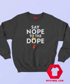 Trump Say Nope to The Dope Unisex Sweatshirt