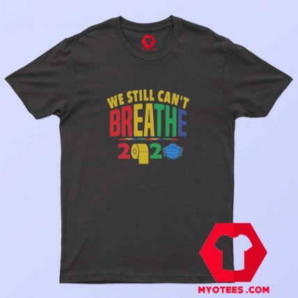 We Still Can’t Breathe Toilet Paper T shirt