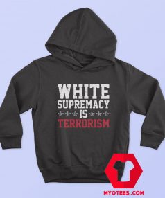 White Supremacy is Terrorism Anti Racism Hoodie