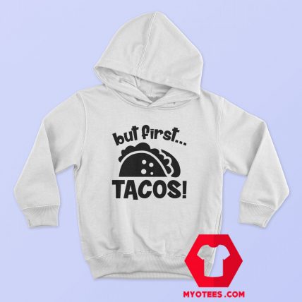 First Tacos Mexican Food Lover Funny Hoodie