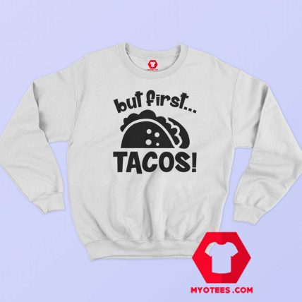 First Tacos Mexican Food Lover Funny Sweatshirt