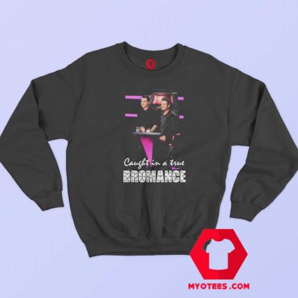 Got Talent Caught in a True Bromance Sweatshirt