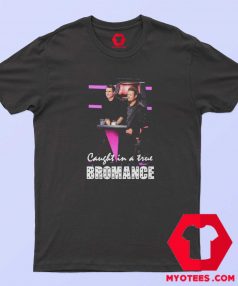 Got Talent Caught in a True Bromance T Shirt