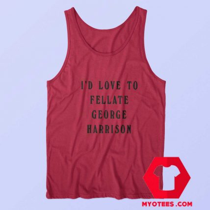 Id Love To Fellate George Harrison Unisex Tank Top