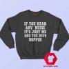 If You Hear Any Noise Boppin Funny Sweatshirt