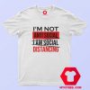 Im Not Anti Social Im Social Distancing T Shirt