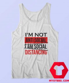 Im Not Anti Social Im Social Distancing Tank Top