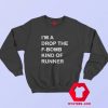 Im a Drop The F Bomb Kind Of Runner Sweatshirt