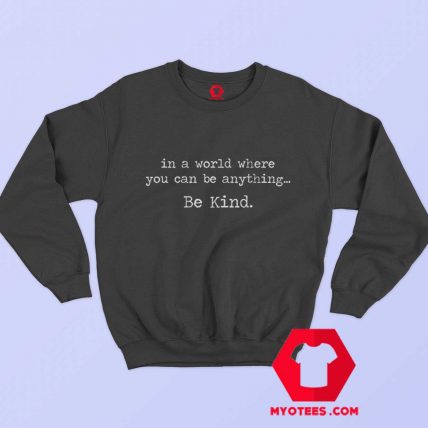 In A World Where You Can Be Anything Sweatshirt