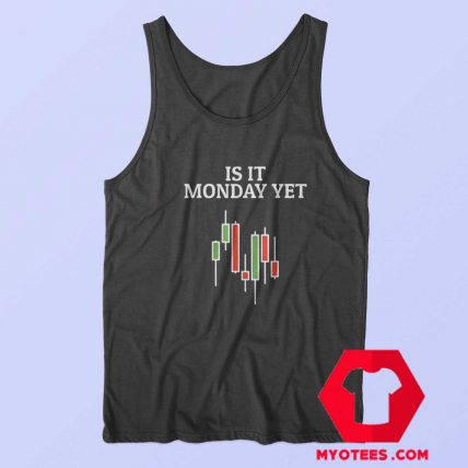 Is It Monday Yet Stock Market Traders Tank Top