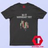 Is It Monday Yet Stock Market Traders Unisex T Shirt