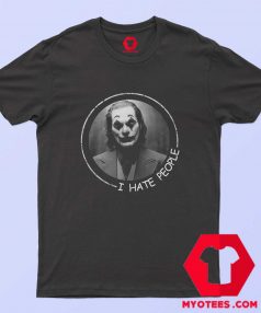 Joker Joaquin Phoenix I Hate People T Shirt