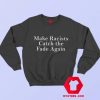 Make Racist Catch The Fade Again Sweatshirt