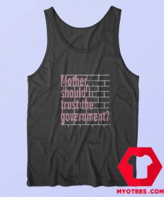 Mother Should I Trust The Government Tank Top