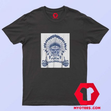 Native Americans Fuck Columbus Unisex T Shirt